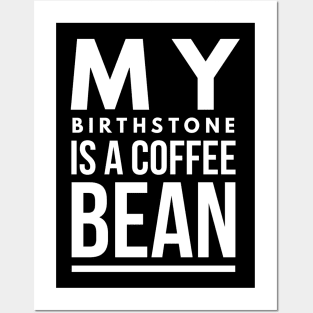 my birthstone is a coffee bean Posters and Art